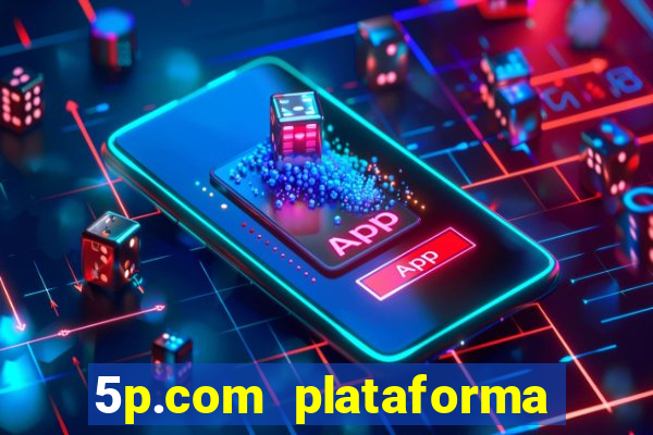 5p.com plataforma de jogos